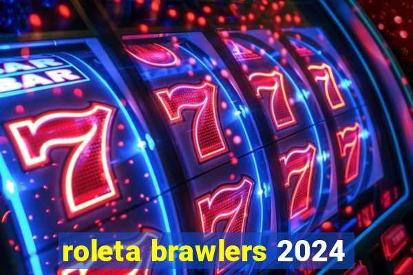 roleta brawlers 2024